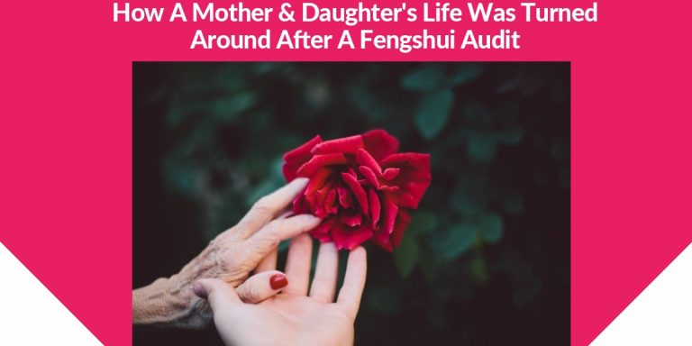 How A Mother & Daughter’s Life Was Turned Around After A Fengshui Audit